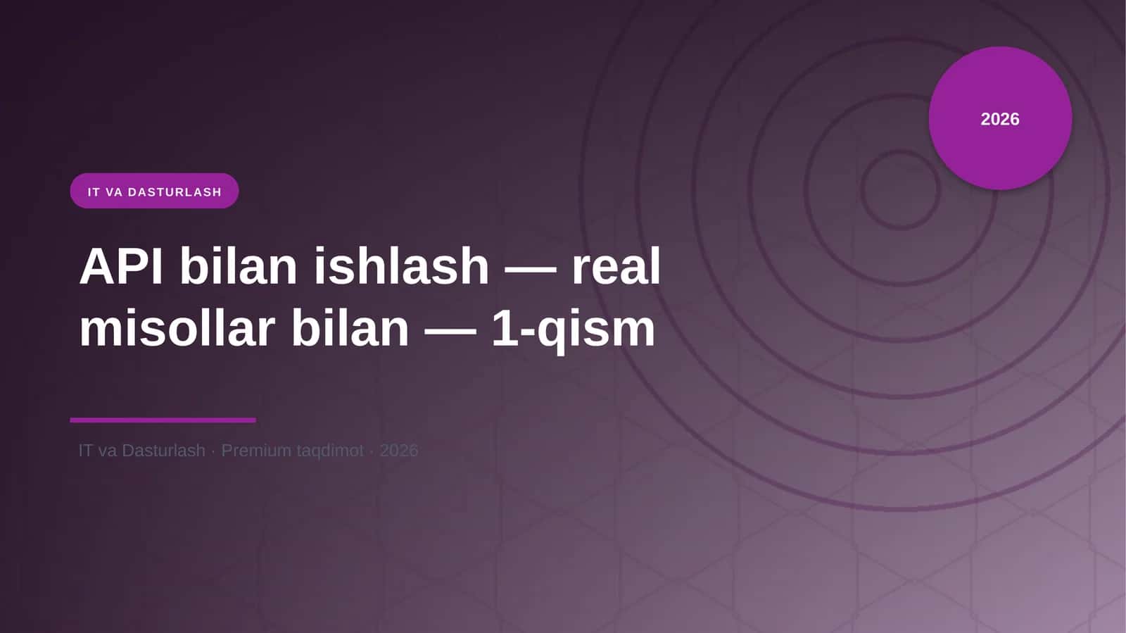 API bilan ishlash — real misollar bilan — 1-qism 1