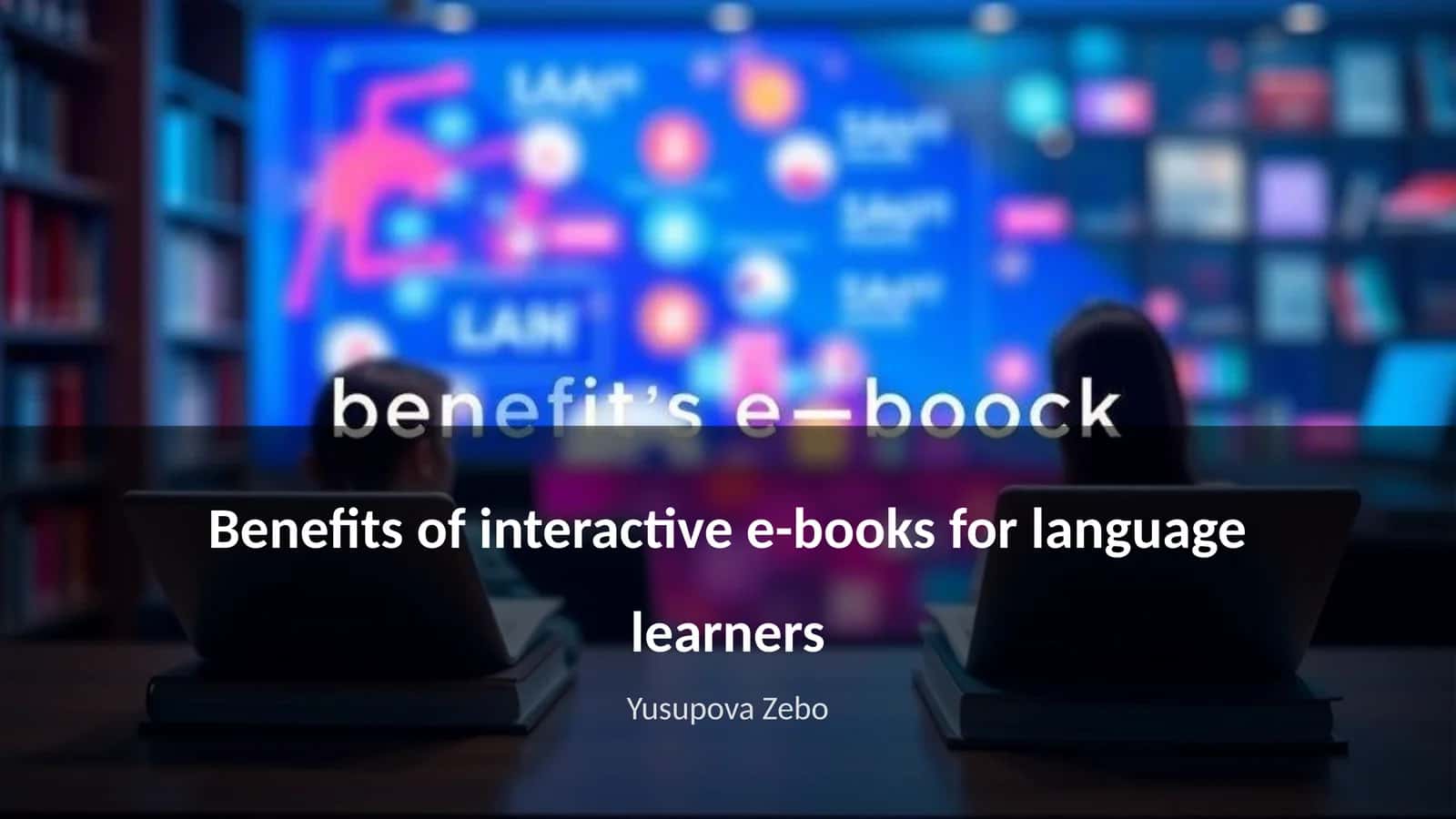 Advantages of interactive e-books for language learners 1
