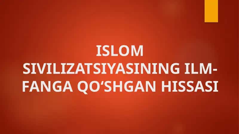 Islom sivilizatsiyasining ilm-fanga qo‘shgan hissasi 1