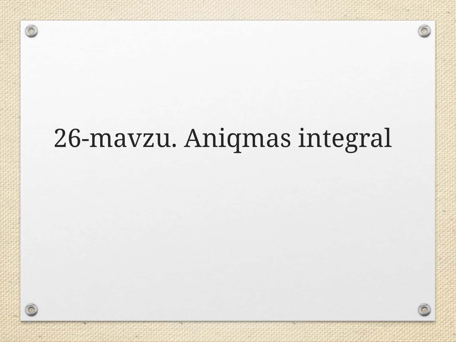 26-mavzu. Aniqmas integral 1