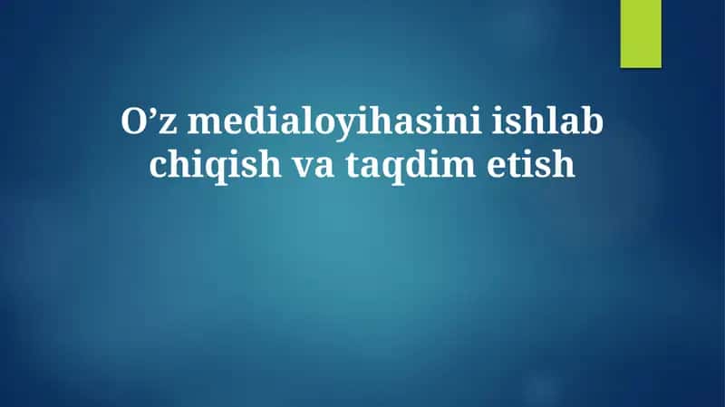 Oʼz medialoyihasini ishlab chiqish va taqdim etish 1