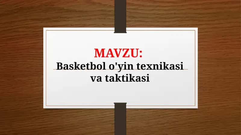Basketbol o'yin texnikasi va taktikasi (TAQDIMOT) 1