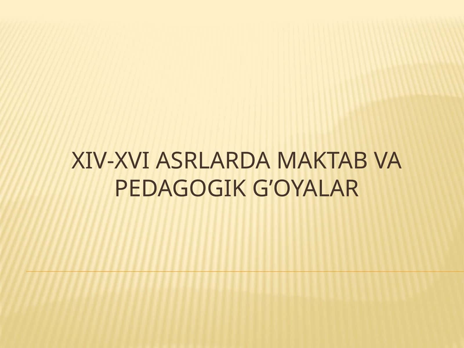 XIV-XVI ASRLARDA MAKTAB VA PEDAGOGIK G’OYALAR 1