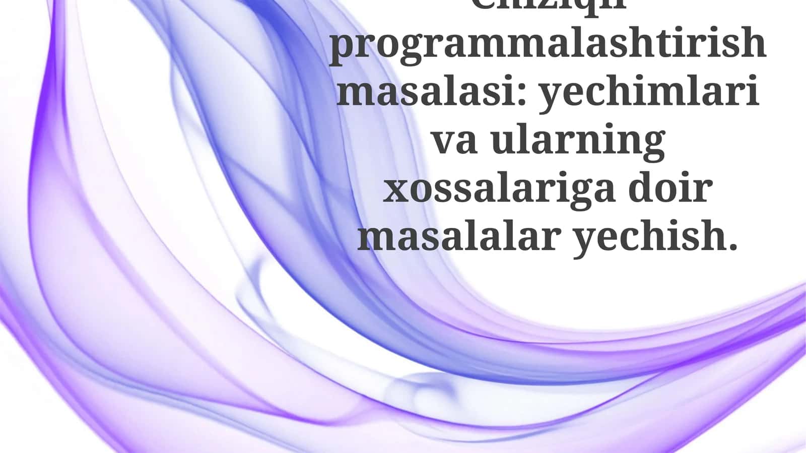 Chiziqliprogrammalashtirishmasalasi:yechimlarivaularningxossalarigadoirmasalalaryechish 1