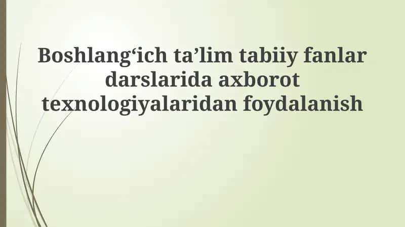 Boshlangʻich taʼlimda tabiiy fanlar darslarida axborot texnologiyalaridan foydalanish 1