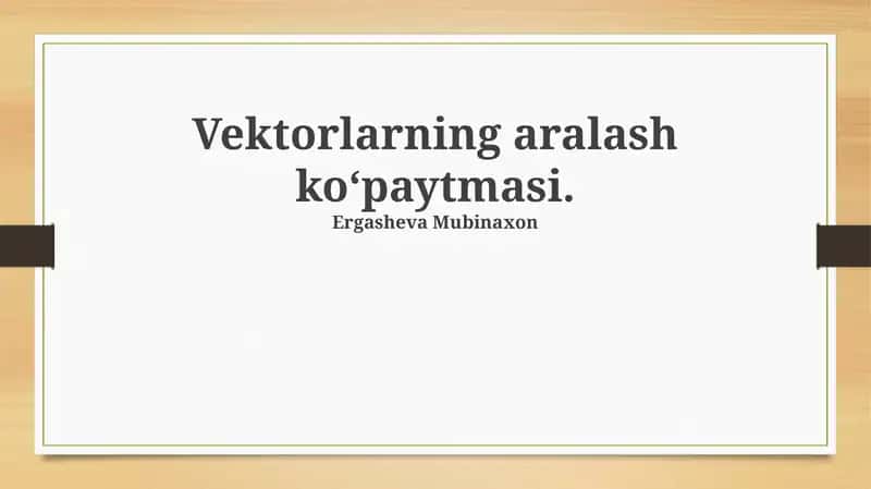 Vektorlarning aralash koʻpaytmasi: ta’rif va xususiyatlar 1