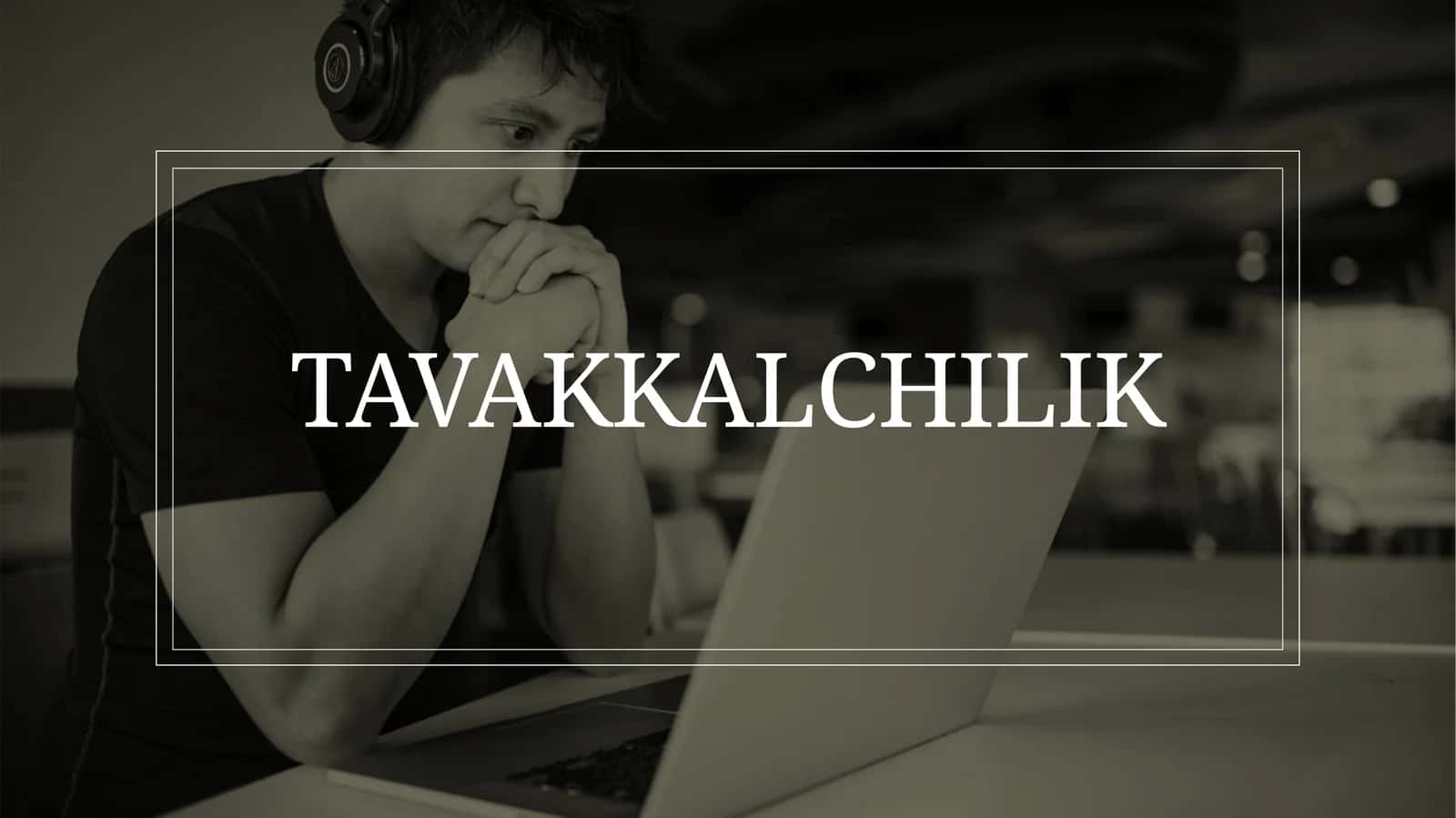 Tavakkalchilik 1