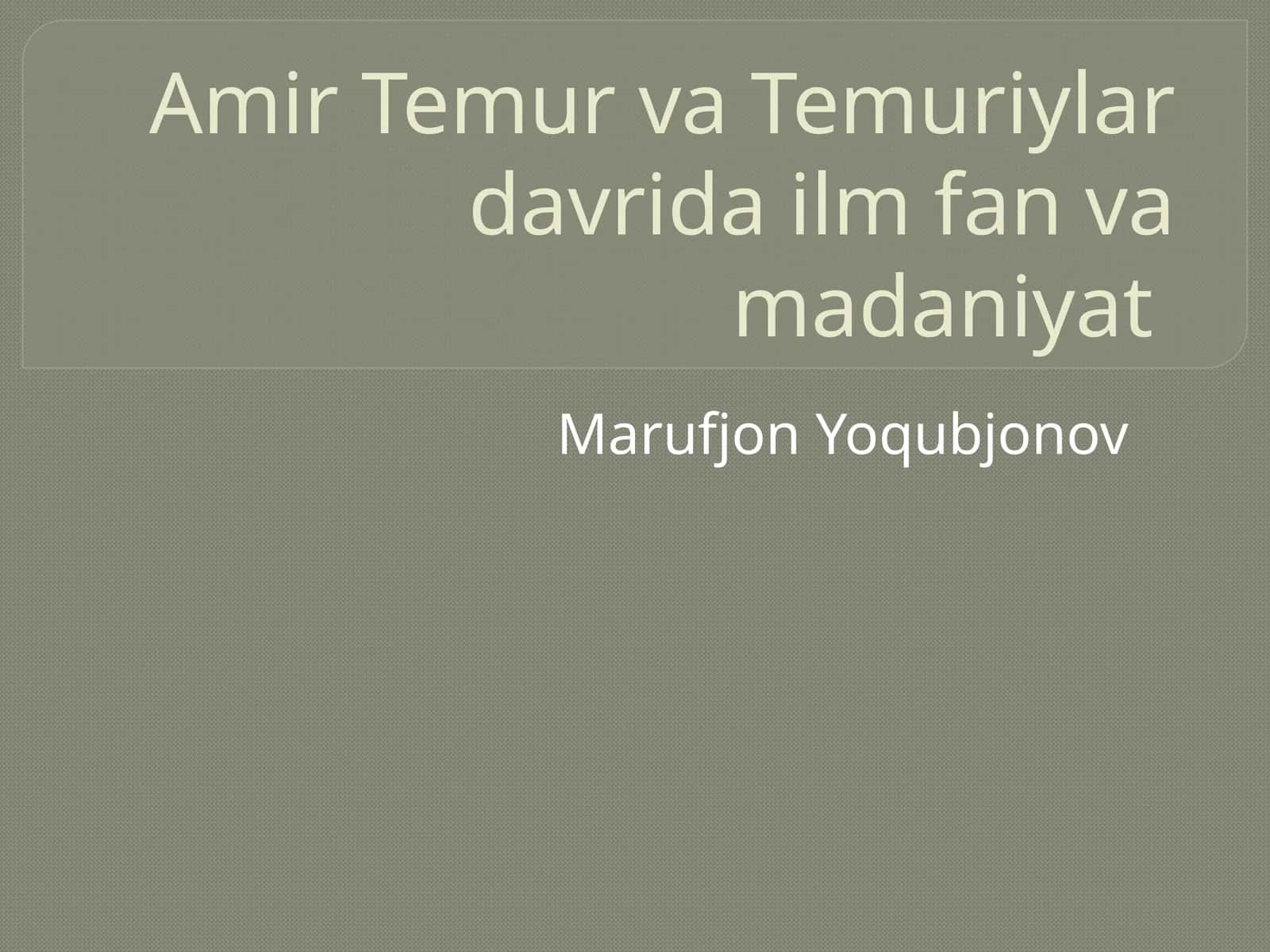 Amir Temur va Temuriylar davrida ilm, fan va madaniyat 1