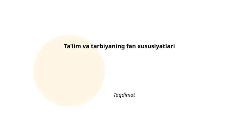 Ta'lim va tarbiyaning fan xususiyatlari 1