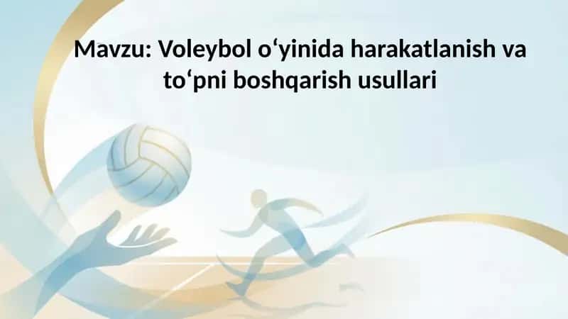Voleybol oʻyinida harakatlanish va to‘pni boshqarish usullari 1