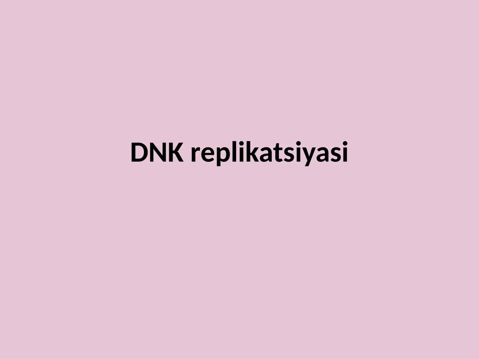 DNK replikatsiyasi 1