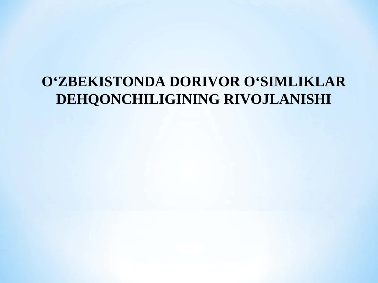 O‘ZBEKISTONDA DORIVOR O‘SIMLIKLAR DEHQONCHILIGINING RIVOJLANISHI 1