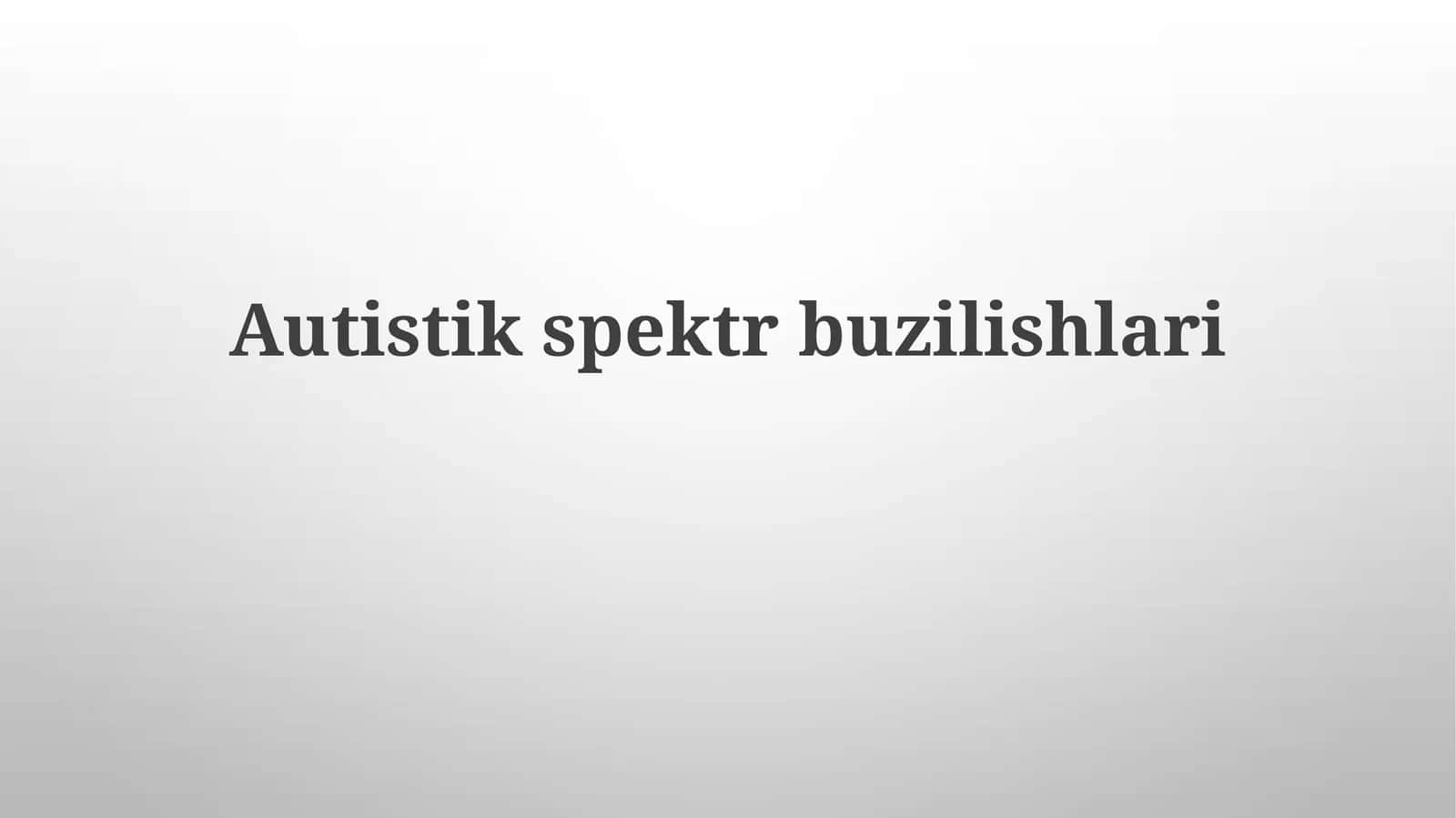 Autistikspektrbuzilishlari 1