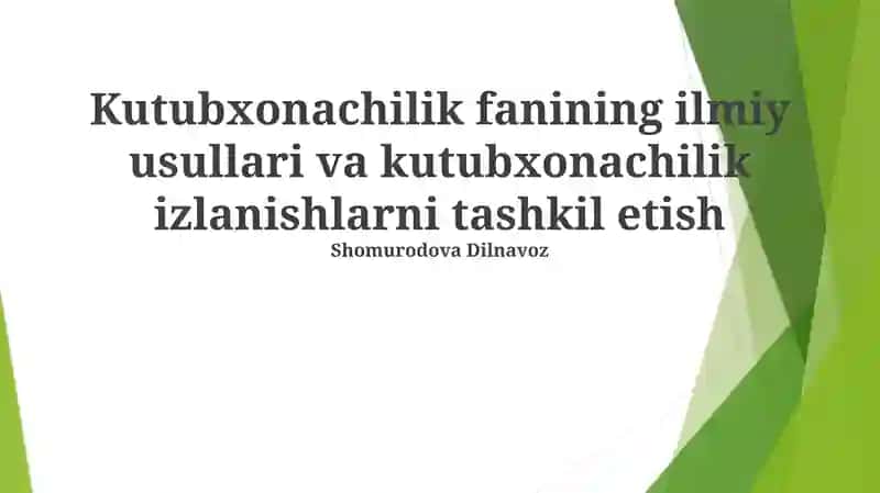 Kutubxonachilik fanining ilmiy usullari va kutubxonachilik izlanishlarni tashkil etish