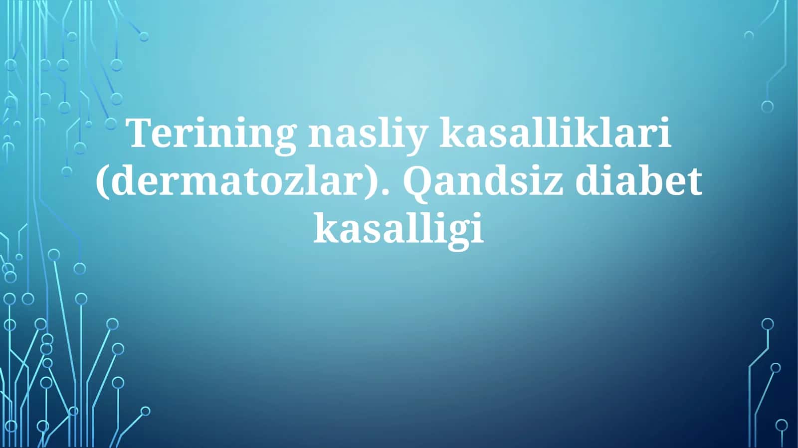 Nasliy teri kasalliklari (dermatozlar) va diabet insipidusning umumiy ma'lumotlarini o'rganish 1