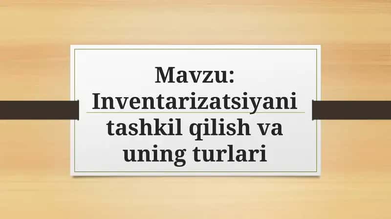 Inventarizatsiyani tashkil qilish va uning turlari 1