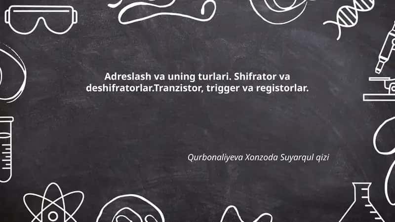 Adreslash va uning turlari. Shifrator va deshifratorlar.Tranzistor, trigger va registorlar. 1