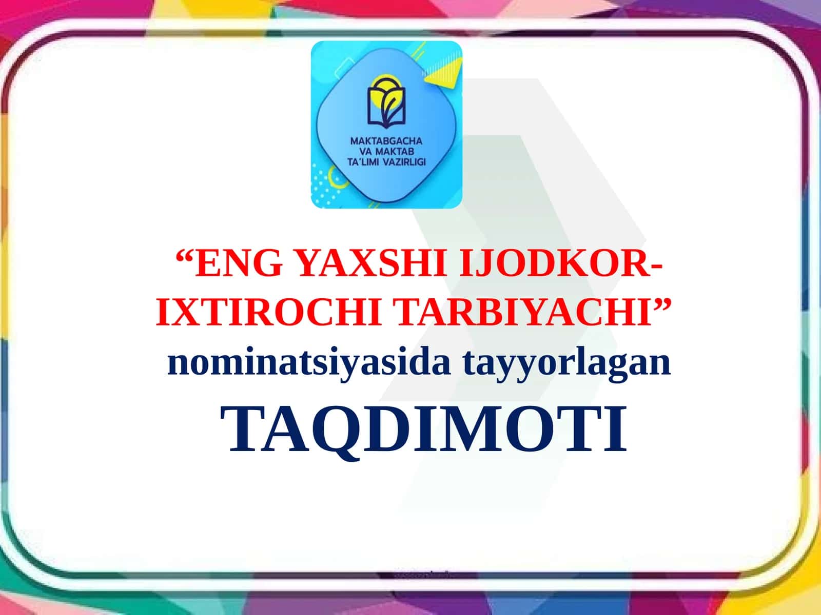 “ENG YAXSHI IJODKOR-IXTIROCHI TARBIYACHI” nominatsiyasida tayyorlagan TAQDIMOTI 1