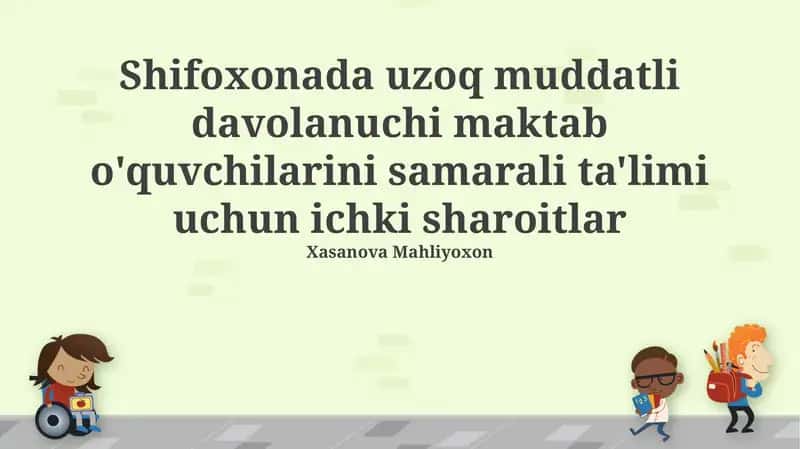 Uzoq muddatli davolanuchi maktab o'quvchilarining samarali ta'limi uchun ichki sharoitlar 1