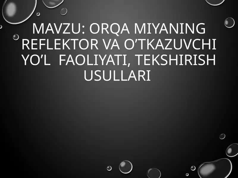 ORQA MIYANING REFLEKTOR VA O’TKAZUVCHI YO’L FAOLIYATI, TEKSHIRISH USULLARI 1