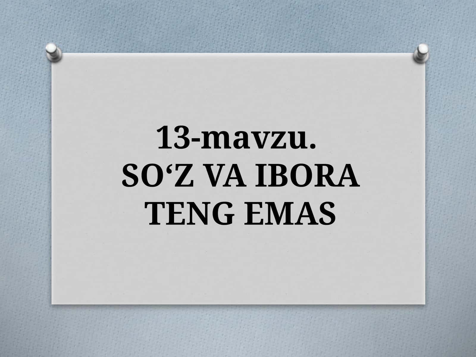 13-mavzu. SO‘ZVA IBORA TENG EMAS 1