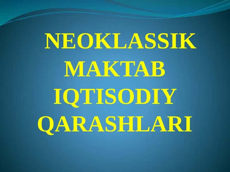 NEOKLASSIKMAKTAB IQTISODIY QARASHLARI 1