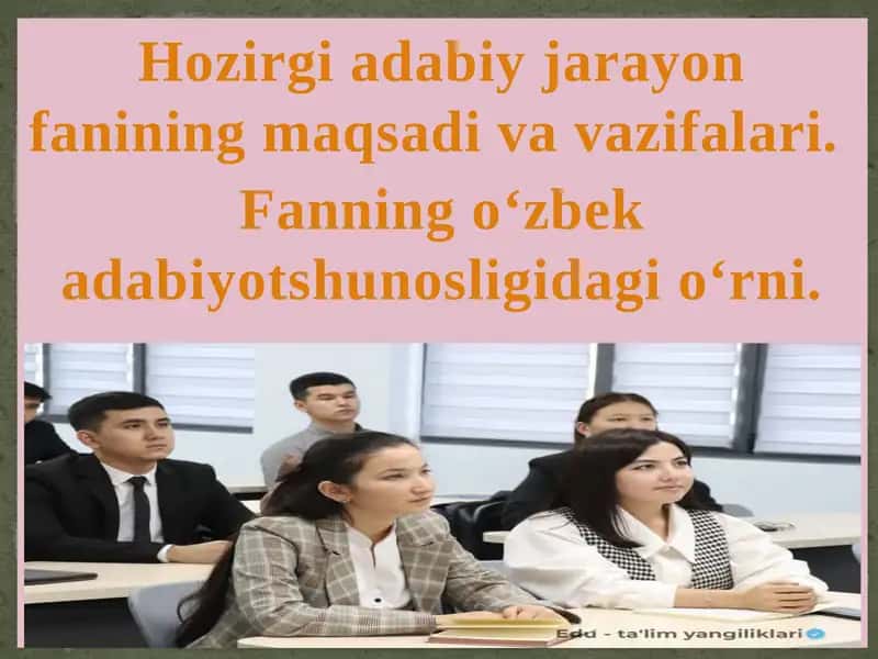 Hozirgi adabiy jarayon fanining maqsadi va vazifalari 1