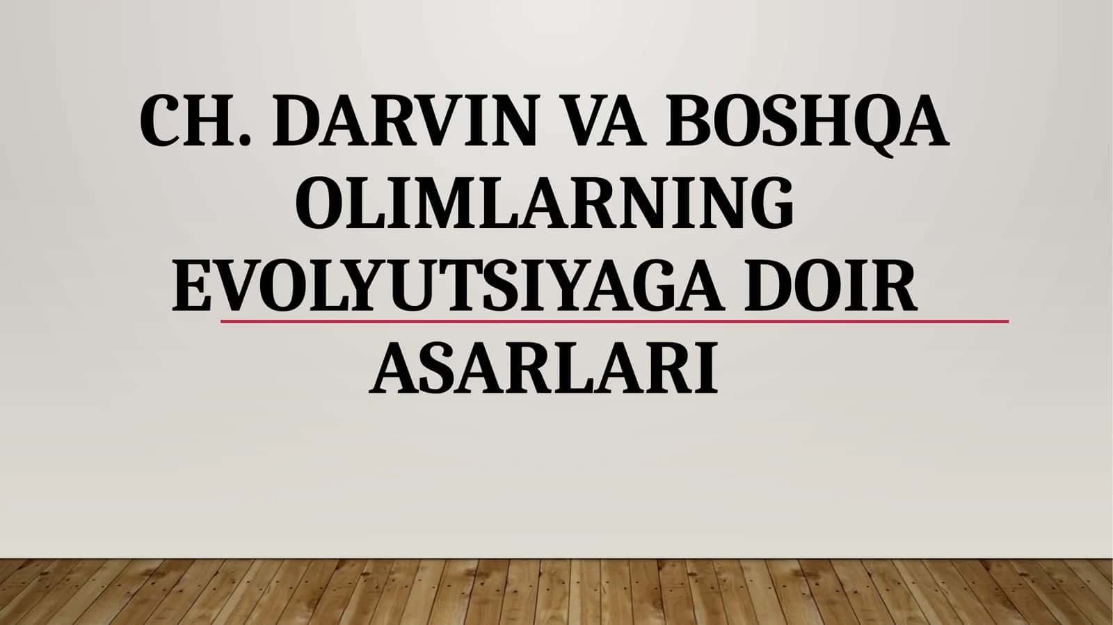 CH. DARVIN VA BOSHQA OLIMLARNING EVOLYUTSIYAGA DOIR ASARLARI 1