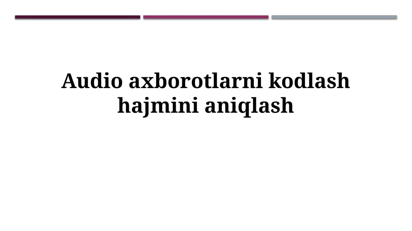 Audio axborotlarni kodlash hajmini aniqlash 1