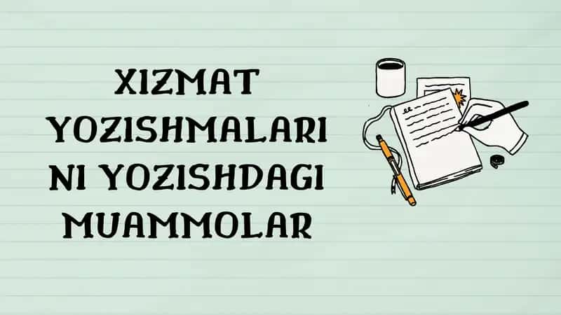XIZMAT YOZISHMALARINI YOZISHDAGI MUAMMOLAR 1