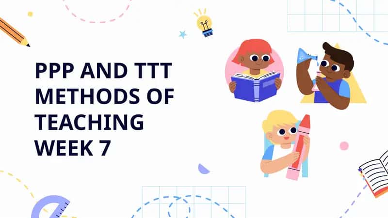 PPP AND TTT METHODS OF TEACHINGWEEK 7 1