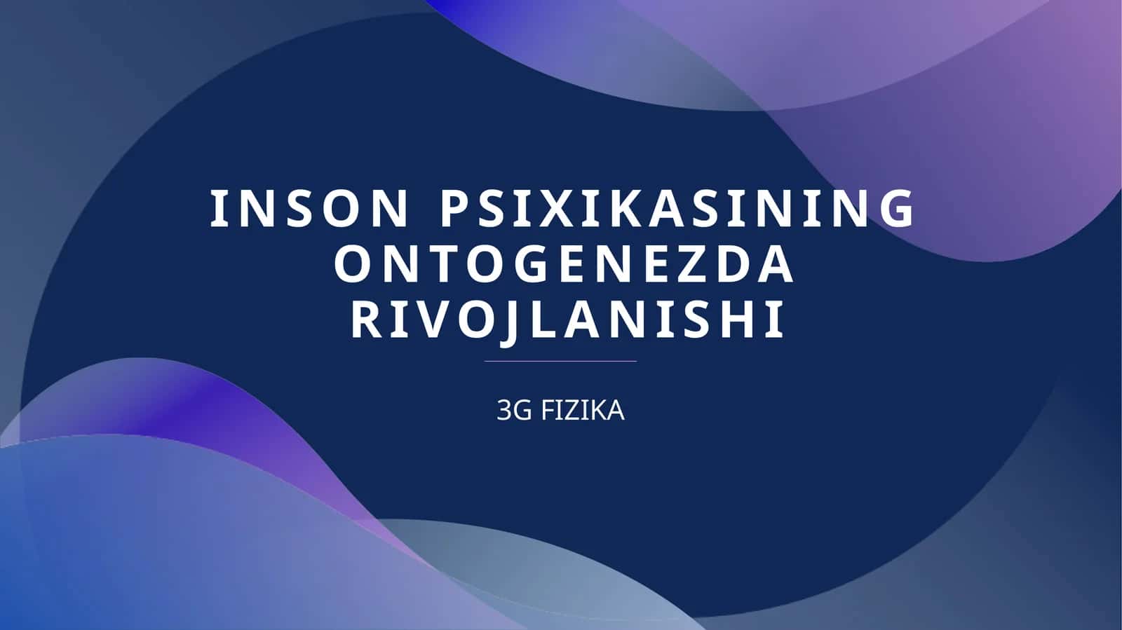 INSON PSIXIKASINING ONTOGENEZDA RIVOJLANISHI 1