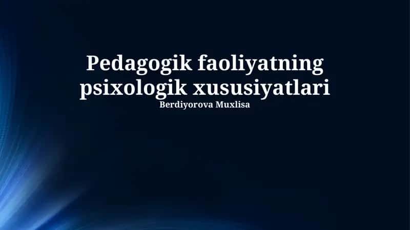 Pedagogik faoliyatning psixologik xususiyatlari 1
