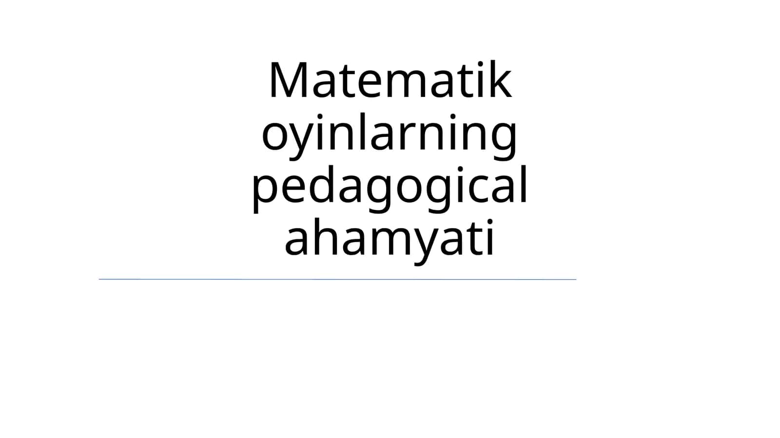 Matematik oyinlarning pedagogical ahamyati 1