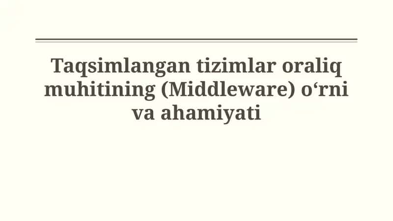 Taqsimlangan tizimlar oraliq muhitining (Middleware) o‘rnivaahamiyati 1