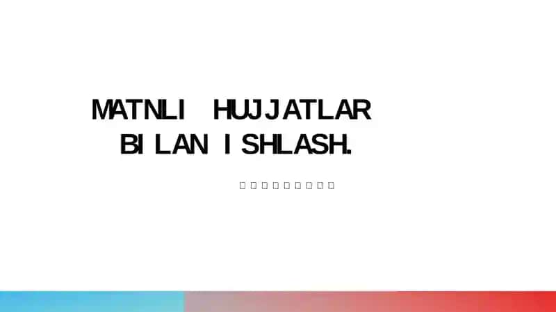 Matnli hujjatlar bilan ishlash