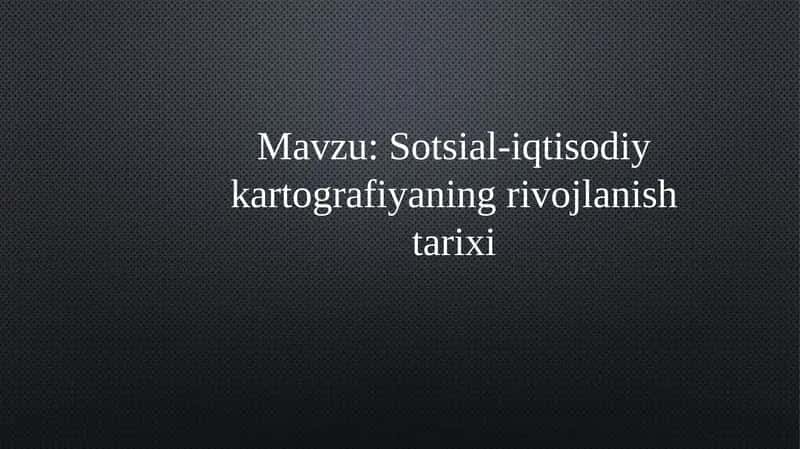 Sotsial-iqtisodiy kartografiyaning rivojlanish tarixi 1