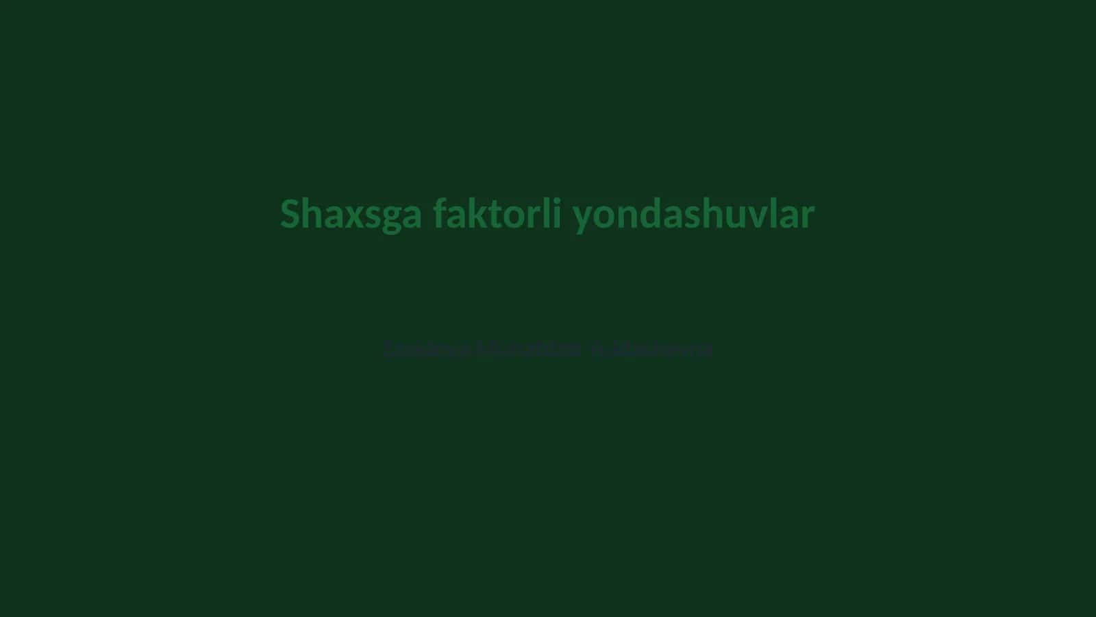 Shaxsga faktorli yondashuvlar 1