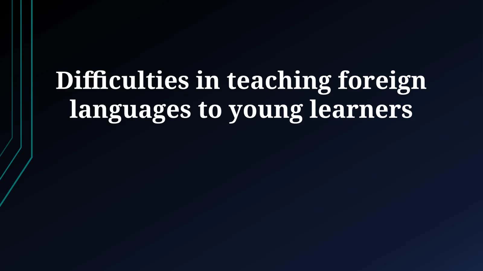 Difficulties in teaching foreign languages to young learners 1