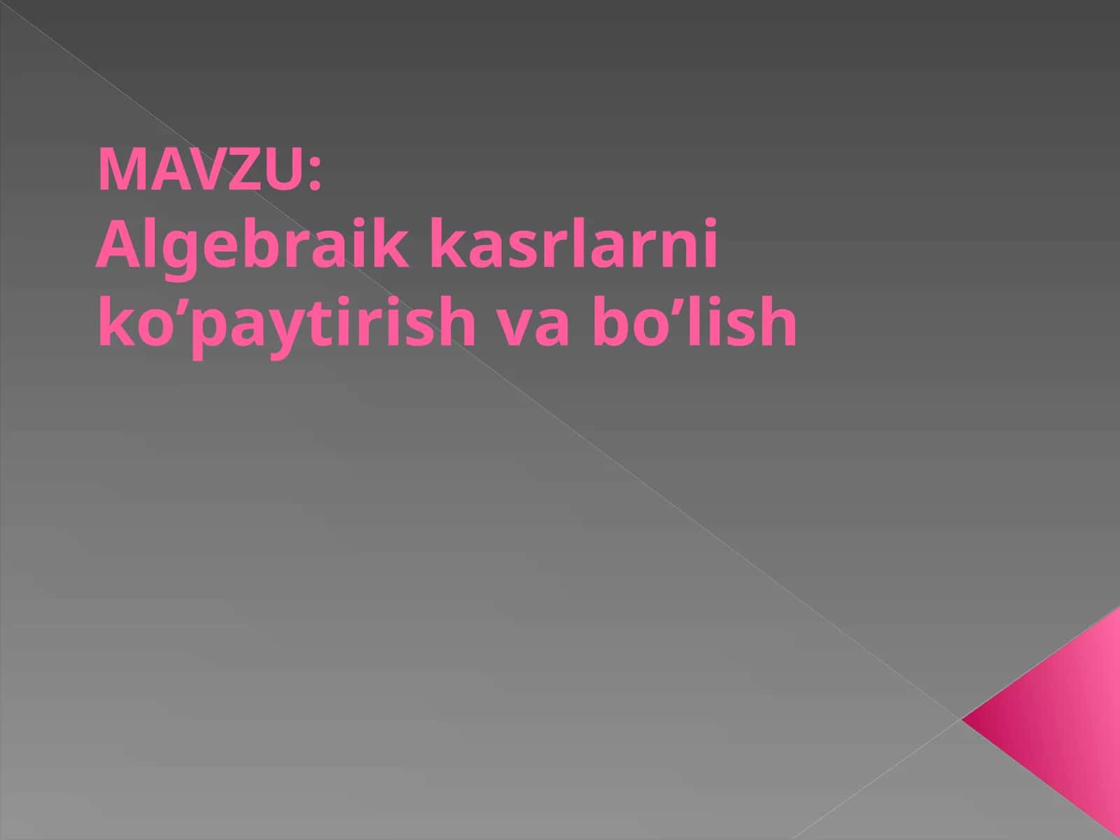 Algebraik kasrlarni ko’paytirish va bo’lish 1