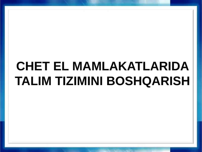 CHET EL MAMLAKATLARIDA TALIM TIZIMINI BOSHQARISH 1