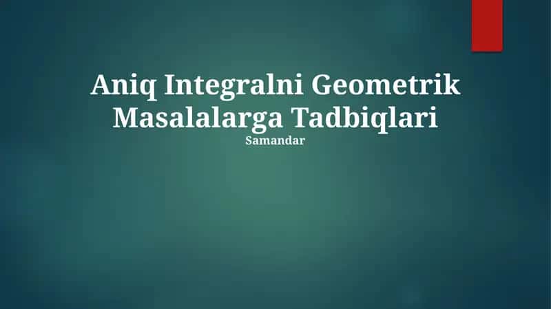 Aniq Integralni Geometrik Masalalarga Tadbiqlari 1
