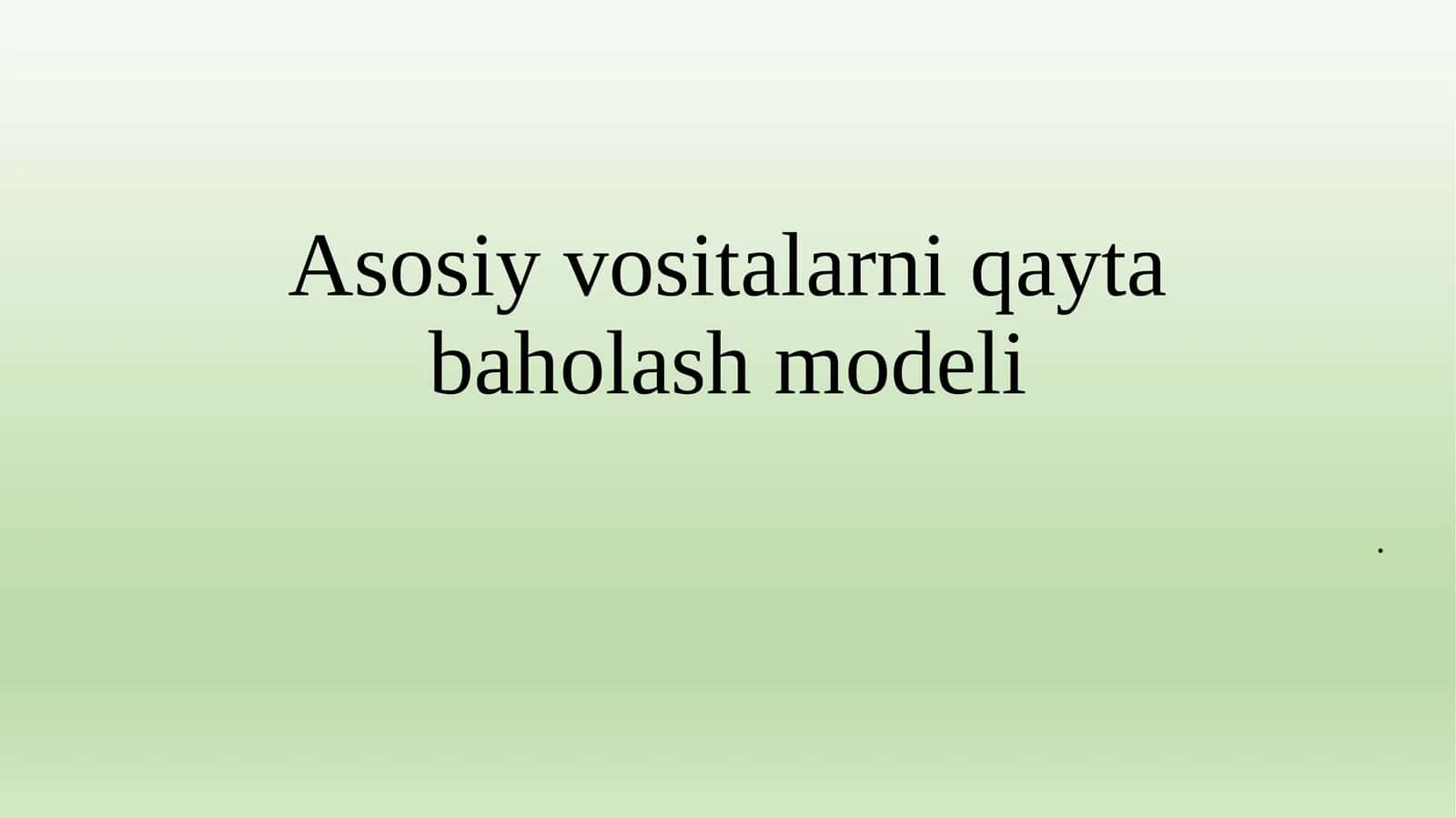 Asosiy vositalarni qayta baholash modeli 1