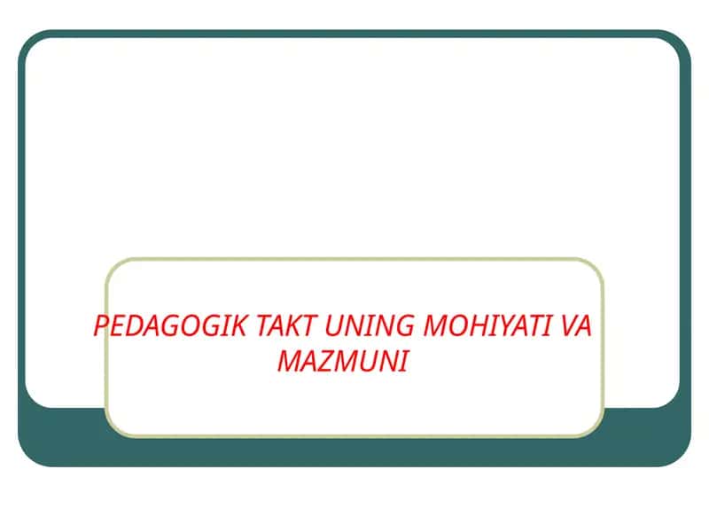 PEDAGOGIK TAKT UNING MOHIYATI VA MAZMUNI 1