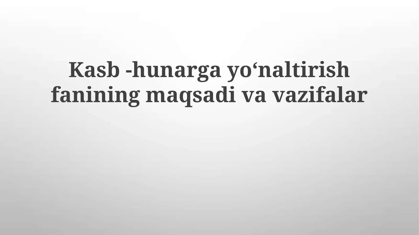 Kasb-hunargayoʻnaltirishfaniningmaqsadivavazifalar 1
