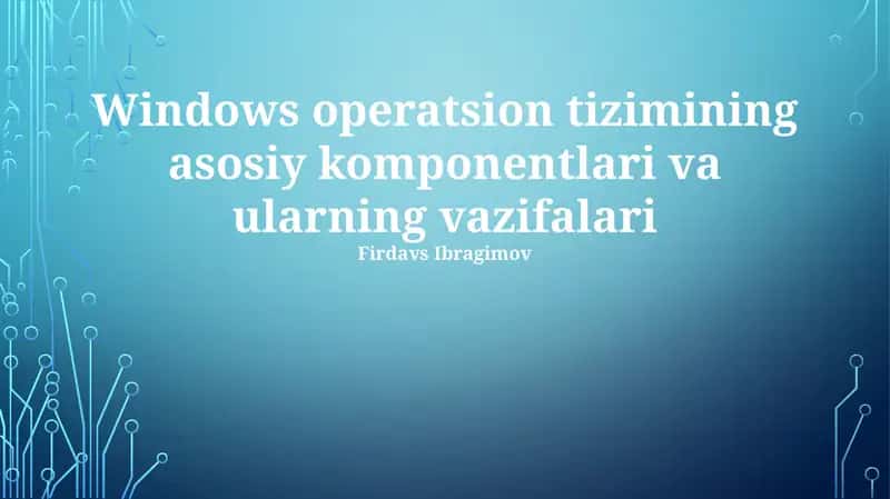 Windows operatsion tizimining asosiy komponentlari va ularning vazifalari 1