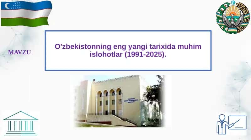 O'zbekistonning eng yangi tarixida muhim islohotlar (1991-2025). 1