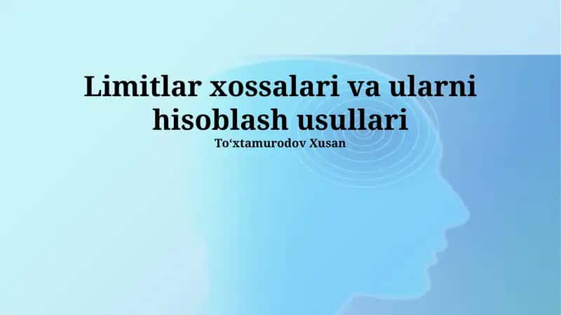 Limitlar xossalari va ularni hisoblash usullari 1