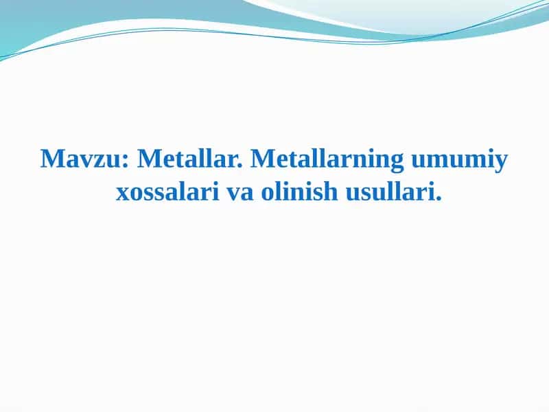 metallar ularning umumiy xossalari va olinish usullari 1