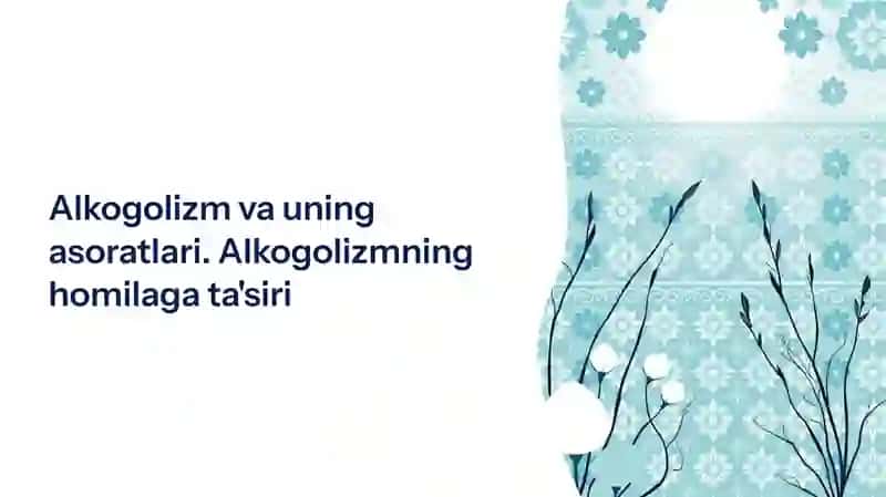 Alkogolizm va uning asoratlari. Alkogolizmning homilaga ta'siri